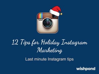 12 Tips for Holiday Instagram
Marketing
Last minute Instagram tips

 