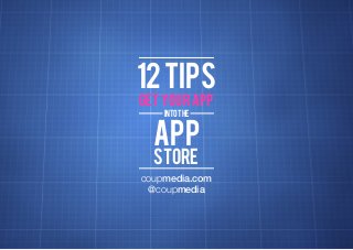 12 tips
Deﬁnition: the process

get your app
into the Deﬁniti
Deﬁniti

app
store

Deﬁnition: the process

coupmedia.com
@coupmedia

 