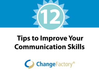 Tips to Improve Your
Communication Skills
12
 