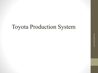 Toyota Production System
www.ibisacademy.in
 