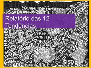 Relatório das 12
Tendências

 