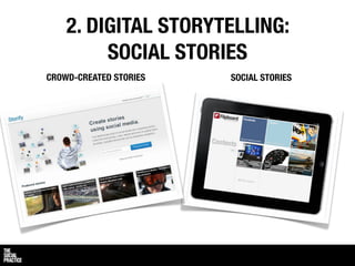 2. DIGITAL STORYTELLING:
         SOCIAL STORIES
CROWD-CREATED STORIES   SOCIAL STORIES
 