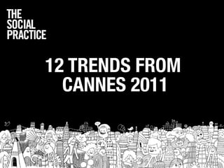 12 TRENDS FROM
  CANNES 2011
 