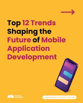 Top 12 Trends
Shaping the
Future of Mobile
Application
Development
Tag someone who needs to see this!
 