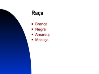 Raça Branca Negra Amarela Mestiça 