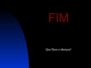 FIM Que Deus o abençoe! 