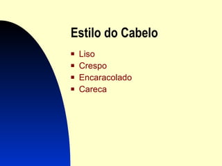 Estilo  Estilo do Cabelo  cabello Liso Crespo Encaracolado Careca 