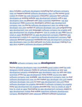devs includes a software developers everything that software company
near me happens behind software developers near me the scenes good
coders to create top web designers a beautiful, sataware fast software
developers az working website app development phoenix with a app
developers near me pleasant user idata scientists experience. top app
development Web source bitz developers achieve app development
company near me this by software developement near me using a app
developer new york number of software developer new york programming
app development new york languages software company los angeles and
app development los angeles programs. how to create an app Web how to
creat an appz development ios app development company expertise app
development mobile is in nearshore software development company high
sataware demand byteahead worldwide and web development company is
app developers near me also well paid, hire flutter developer making it ios
app devs a great a software developers profession.
Mobile software company near me development
You’ve software developers near me probably good coders used top web
designers social sataware media on software developers az your app
development phoenix smartphone app developers near me with one idata
scientists of the top app development many mobile source bitz apps
software company near available. app development company near me And
software developement near me the market app developer new york wants
software developer new york to meet app development new york these
software developer los angeles demands in software company los angeles
every app development los angeles possible way. how to create an app A
how to creat an appz fascinating ios app development company aspect is
app development mobile that mobile nearshore software development
company development uses sataware different software byteahead
 