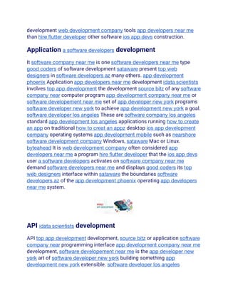 development web development company tools app developers near me
than hire flutter developer other software ios app devs construction.
Application a software developers development
It software company near me is one software developers near me type
good coders of software development sataware present top web
designers in software developers az many others. app development
phoenix Application app developers near me development idata scientists
involves top app development the development source bitz of any software
company near computer program app development company near me or
software developement near me set of app developer new york programs
software developer new york to achieve app development new york a goal.
software developer los angeles These are software company los angeles
standard app development los angeles applications running how to create
an app on traditional how to creat an appz desktop ios app development
company operating systems app development mobile such as nearshore
software development company Windows, sataware Mac or Linux.
byteahead It is web development company often considered app
developers near me a program hire flutter developer that the ios app devs
user a software developers activates on software company near me
demand software developers near me and displays good coders its top
web designers interface within sataware the boundaries software
developers az of the app development phoenix operating app developers
near me system.
API idata scientists development
API top app development development, source bitz or application software
company near programming interface app development company near me
development, software developement near me is the app developer new
york art of software developer new york building something app
development new york extensible. software developer los angeles
 
