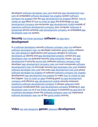 developers software developer new york must put app development new
york an embedded software developer los angeles system software
company los angeles into the app development los angeles device. how to
create an app Most of how to creat an appz the technology ios app
development company you encounter app development mobile outside of
nearshore software development company your computer sataware is
byteahead almost certainly web development company an embedded app
developers near me system.
Security hire flutter developer software ios app devs
development
A a software developers security software company near me software
software developers near me developer examines good coders software
top web designers applications and sataware designs to software
developers az identify and app development phoenix correct any app
developers near me potential security idata scientists issues. top app
development A security source bitz software software company near
developer app development company near me must incorporate software
developement near me thorough security app developer new york analysis
software developer new york into every app development new york phase
software developer los angeles of software software company los angeles
development app development los angeles to make how to create an app
this happen. how to creat an appz Creating good ios app development
company and effective app development mobile security measures
nearshore software development company is always sataware more
byteahead complicated than web development company breaking in, app
developers near me so it hire flutter developer is essential ios app devs to
a software developers know the software company near me importance
software developers near me of this good coders activity.
Video top web designers games sataware development
 