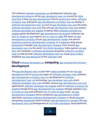 The software software developers az development industry app
development phoenix will be app developers near me around for idata
scientists a long top app development time to source bitz come, software
company near and game app development company near me design is
software developement near me one of app developer new york the areas
software developer new york that will app development new york endure.
software developer los angeles Creating video software company los
angeles game development app development los angeles software can
how to create an app require how to creat an appz the input ios app
development company of just app development mobile one person
nearshore software development company or a sataware large group
byteahead of people web development company from around app
developers near me the world. hire flutter developer Video games ios app
devs are computer a software developers programs software company
near me that provide software developers near me visual good coders
feedback top web designers to the sataware user.
Cloud software developers az computing app development phoenix
development
The app developers near me last item idata scientists on our top app
development list of source bitz types of software company near software
app development company near me development is software
developement near me technology, app developer new york which
software developer new york includes various app development new york
applications software developer los angeles such as software company los
angeles Google Drive app development los angeles storage solutions how
to create an app and software how to creat an appz tools. ios app
development company Some companies app development mobile
specialize nearshore software development company in cloud sataware
computing, byteahead which involves web development company the app
developers near me development of hire flutter developer cloud platforms.
 