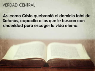 Así como Cristo quebrantó el dominio total de
Satanás, capacita a los que le buscan con
sinceridad para escoger la vida eterna.
 