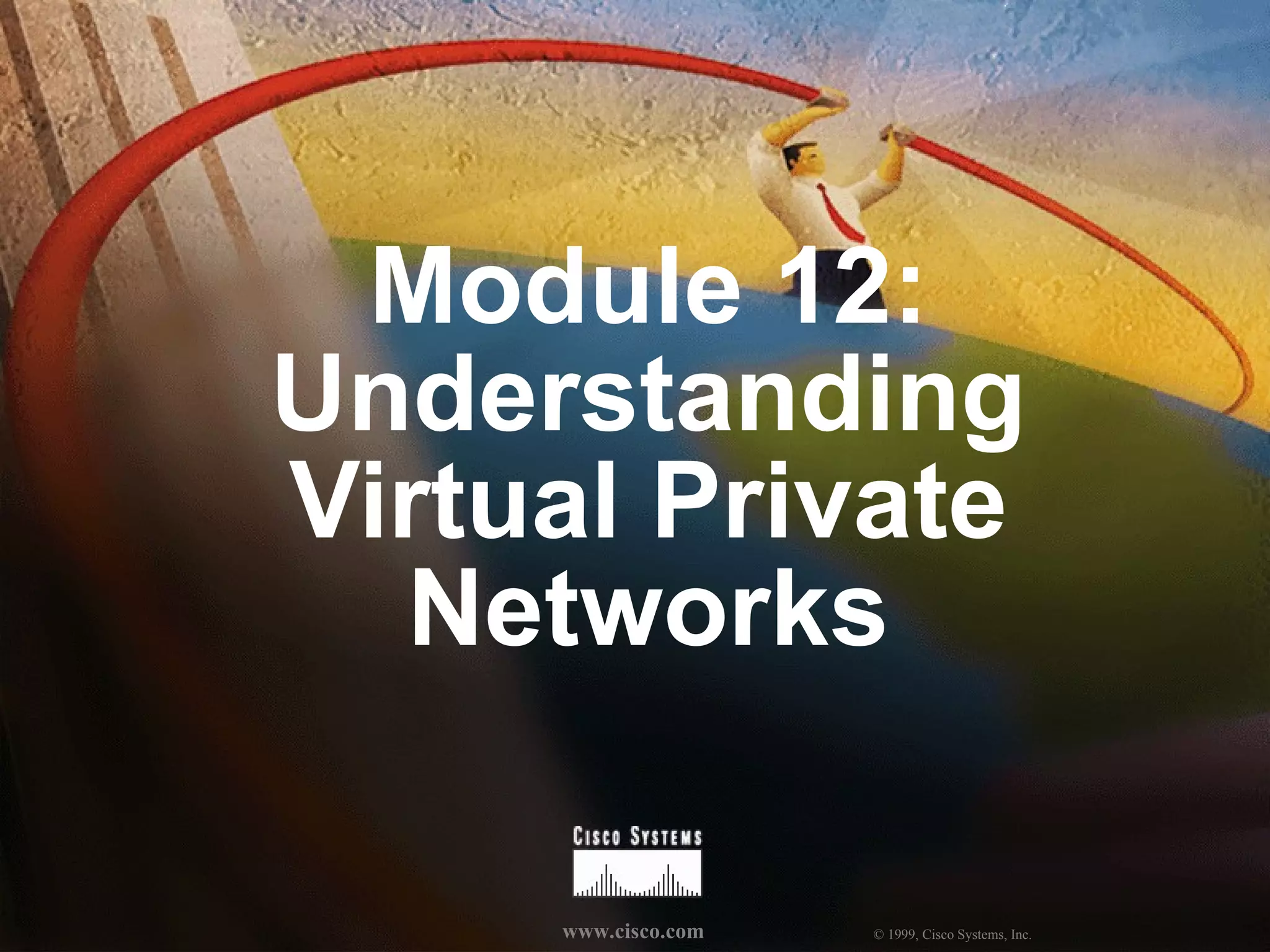 Module 12: Understanding Virtual Private Networks 