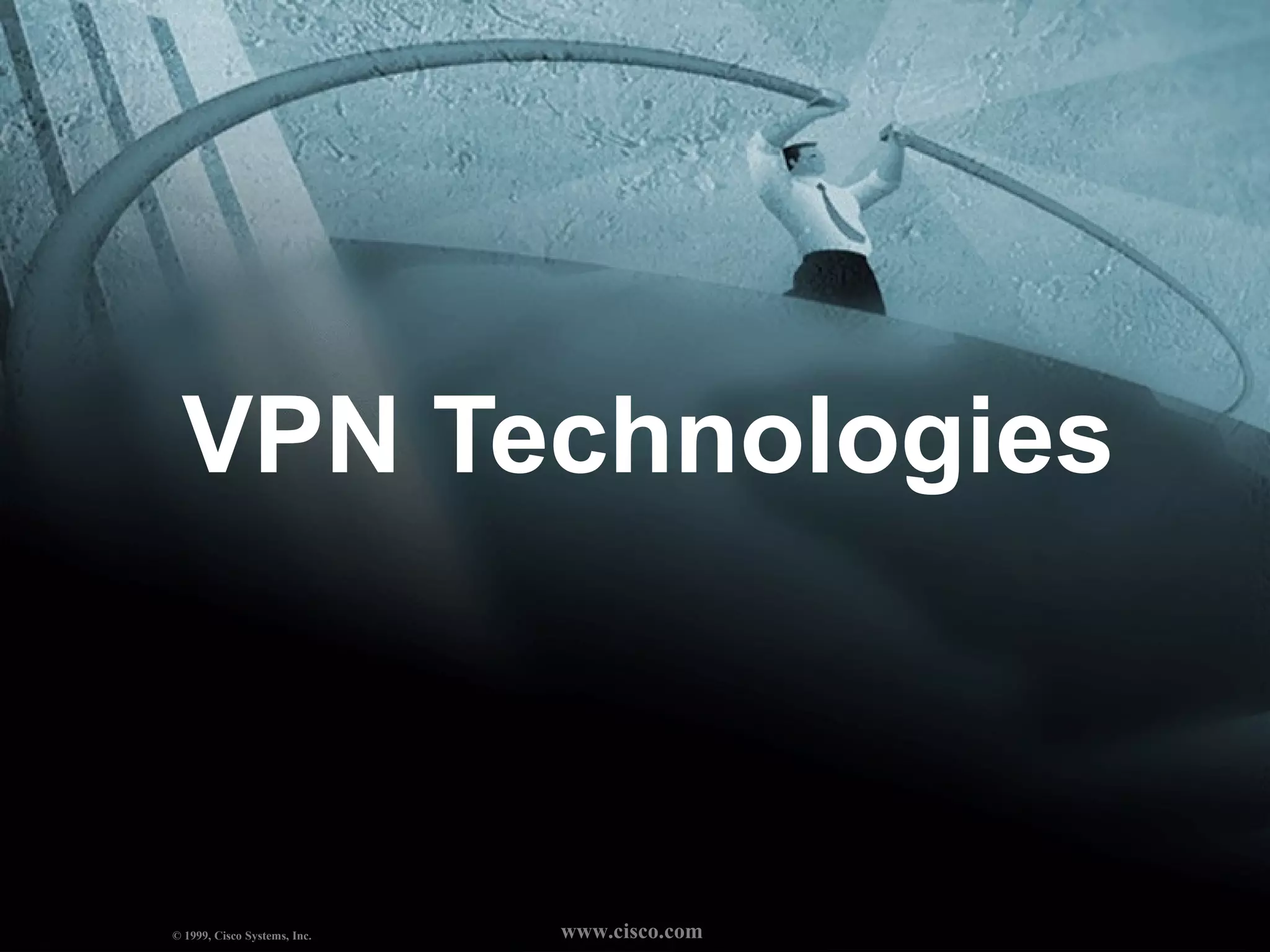 VPN Technologies © 1999, Cisco Systems, Inc.  www.cisco.com 