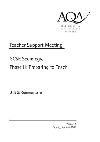 Teacher Support Meeting

GCSE Sociology,
Phase II: Preparing to Teach



Unit 2: Commentaries




                                  Version 1
                       Spring, Summer 2009
 