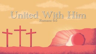 United With Him
Romans 6:5
 