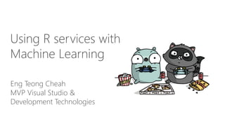 Eng Teong Cheah
MVP Visual Studio &
Development Technologies
Using R services with
Machine Learning
 