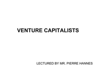VENTURE CAPITALISTS LECTURED BY MR. PIERRE HANNES 
