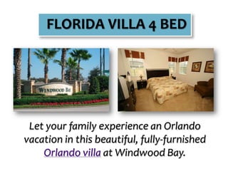 FLORIDA VILLA 4 BED Let your family experience an Orlando vacation in this beautiful, fully-furnished Orlando villa at Windwood Bay. 