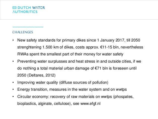 • New safety standards for primary dikes since 1 January 2017, till 2050
strenghtening 1.500 km of dikes, costs approx. €1...