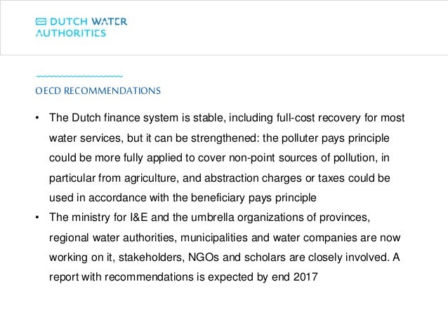 • The Dutch finance system is stable, including full-cost recovery for most
water services, but it can be strengthened: th...