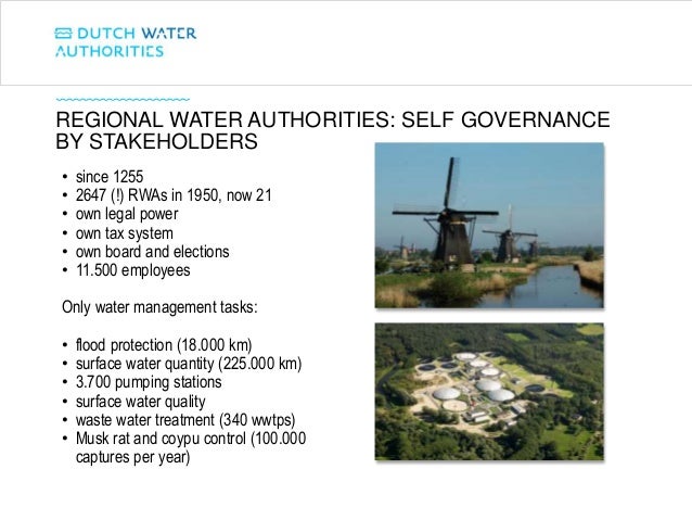 REGIONAL WATER AUTHORITIES: SELF GOVERNANCE
BY STAKEHOLDERS
• since 1255
• 2647 (!) RWAs in 1950, now 21
• own legal power...
