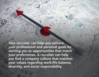Your recruiter can help you achieve
your professional and personal goals by
alerting you to opportunities that match
your ...