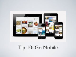 Tip 10: Go Mobile

 