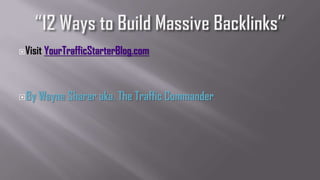 Visit   YourTrafficStarterBlog.com



By   Wayne Sharer aka. The Traffic Commander
 