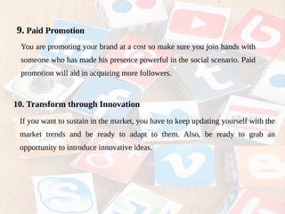 11. Put Yourself in the Shoe of the Customer
When planning a social media strategy, it is necessary to know how your
custo...