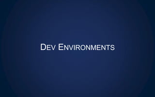 DEV ENVIRONMENTS
 