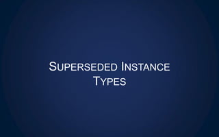 SUPERSEDED INSTANCE
TYPES
 