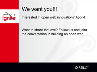 We want you!!!
Interested in open web innovation? Apply!


Want to share the love? Follow us and joint
the conversation in building an open web.
 
