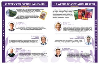 6th Edition
6th Edition



                    12 WEEKS TO OPTIMUM HEALTH                                                                                                   12 WEEKS TO OPTIMUM HEALTH
                                                               The Doctors Speak                                                                                                        The Doctors Speak


                                                   In Vilcabamba, high in the Andes Mountains, a large percentage of
                                                      people live well beyond 100 years of age. Remarkably,                                   A dedicated 12-week program of consuming
                                                       these villagers have minds and bodies that you’d expect                                this Natural, Whole Food Puree is a power-
                                                        to see in people several decades younger.                                             ful way to consume the complete array of
                                                                                                                                              essential amino acid chelated minerals and
                                                     The scientists of the VíaVienté product develop-
                                                    ment team, along with its scientific advisory board,                                      Anti-Oxidants that have benefited the Cente-
                                                  worked for 12 years to develop VíaVienté as an Anti-                                        narians of Vilcabamba for centuries.
                                               Oxidant-Rich Whole Food Puree.
              The




                                                                                                                                                                                                                                                      The
                                                    Dr. Mark Pedersen                                                                                                Dr. Kathryn Wood
                                                    Naturopathic Doctor                                                                                              OB / GYN
                                                    Herbal Product Formulator                                                                                        Thriving North Dallas Practice

                                                       “We combined the Vilcabamba Mineral Essence® with the finest                                                  “We are realizing that Oxidative Stress is involved in a wide range of
                                                    fruits, roots and Aloe Vera to create a Natural Whole Food Puree that                                             health issues. And because of that, Anti-Oxidants are important. As
                                                              is rich in Anti-Oxidants as well as chelated minerals.                                                   a result, a natural product like VíaVienté makes a lot of sense. It is
              DoCTors




                                                                                                                                                                                                                                                      DoCTors
                                                                                                                                                                     something we can recommend to patients that is completely safe and
                                                                                                                                                                                     would deliver a lot of long-term benefit.”



                                                                                           Dr. Morton Walker                                                                                         Dr. Glenn Thomas
                                                                                                    Podiatrist                                                                                        General Practice
                                                                                           Medical Journalist                                                                         On Staff at Loma Linda University

                                   “By committing to VíaVienté for 12 weeks, everyone can have access                                              “I take VíaVienté myself and recommend it to patients. I began
                                    to the healthful properties of the Vilcabambans’ Anti-Oxidant rich,                                           taking Vía for 12 weeks. Committing to Vía has resulted in higher
                                   fresh whole food diet and naturally chelated mineral drinking water.                                                     energy and feeling better than I have in years.”




                                                  Dr. Bruce Ketel                                                                                                  Dr. Richard Cutler
                                                  Neurologist                                                                                                      National Institute on Aging
                                                  Thriving practice in Chicago, Illinois                                                                           Anti-Oxidant Scientist

                                                         “Now that I have seen distinct physiological benefits in my own life                                                 “Testing VíaVienté in the laboratory was an important step
                                                         and in the lives of my patients, I am convinced that Vía adds                                                        in validating its Anti-Oxidant (ORAC) power. It is vital to
                                                         Anti-Oxidant value that I never want to be without. VíaVienté has                                                    see how the product performs with real human subjects.
                                                         proven itself to me to be one of the most powerful Anti-Oxidant and                                                  So VíaVienté conducts ongoing research to demonstrate
                                                         wellness products ever to be found.”                                                                                 real and measurable support for health and wellness.”



                        page 4 • 11.19.08                                                                                                                                                                                             page 5 • 11.19.08
 