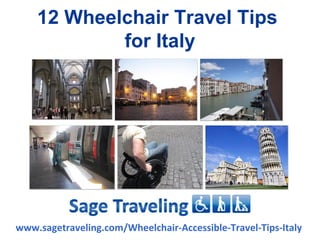 12 Wheelchair Travel Tips
            for Italy




www.sagetraveling.com/Wheelchair-Accessible-Travel-Tips-Italy
 