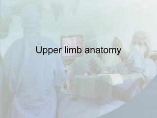 Upper limb anatomy
 