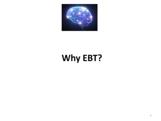 Why EBT?
3
 