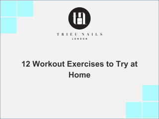 12 Workout Exercises to Try at
Home
 