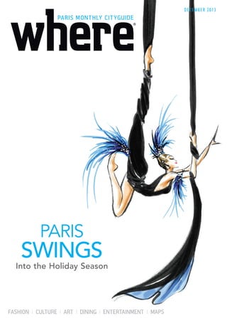 FASHION CULTURE ART dining entertainment maps
DECEMBER 2013
®
PARIS MONTHLY CITYGUIDE
Paris
SWINGS
Into the Holiday Season
WP DEC COVER.indd 9 12/11/2013 14:30
 