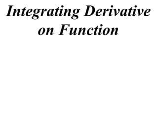 Integrating Derivative
on Function

 