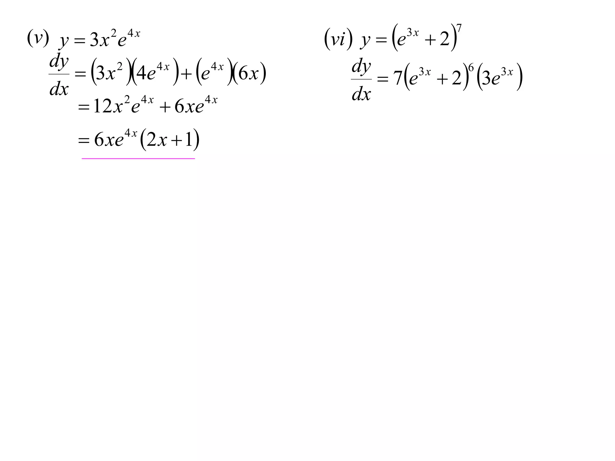 (v) y  3 x 2 e 4 x
dy
 3 x 2 4e 4 x   e 4 x 6 x 
dx
 12 x 2 e 4 x  6 xe 4 x
 6 xe 4 x 2 x  1

vi  y  e  2
3x

7

6
dy
3x
 7e  2  3e3 x 
dx

 