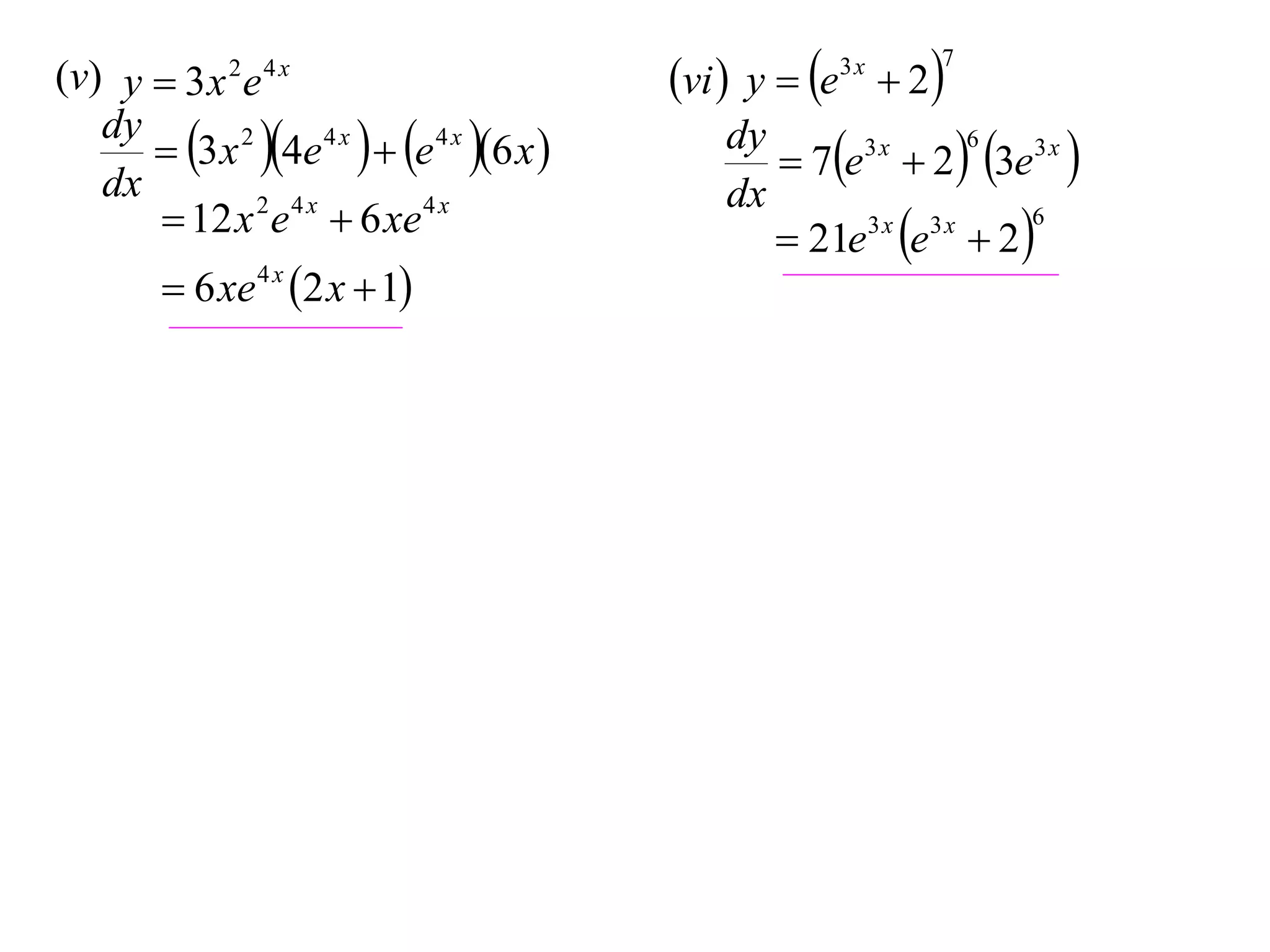 (v) y  3 x 2 e 4 x
dy
 3 x 2 4e 4 x   e 4 x 6 x 
dx
 12 x 2 e 4 x  6 xe 4 x
 6 xe 4 x 2 x  1

vi  y  e  2
3x

7

6
dy
3x
 7e  2  3e3 x 
dx
6
3x 3x
 21e e  2 

 
