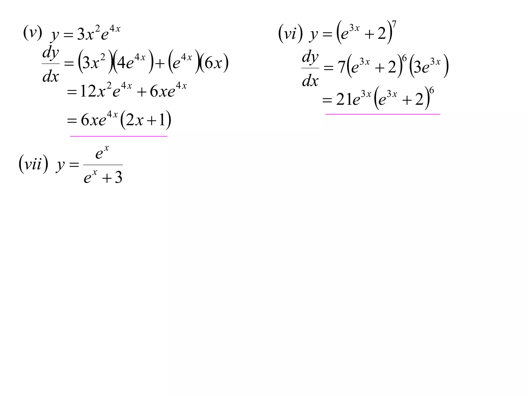 (v) y  3 x 2 e 4 x
dy
 3 x 2 4e 4 x   e 4 x 6 x 
dx
 12 x 2 e 4 x  6 xe 4 x
 6 xe 4 x 2 x  1
ex
vii  y  x
e 3

vi  y  e  2
3x

7

6
dy
3x
 7e  2  3e3 x 
dx
6
3x 3x
 21e e  2 

 