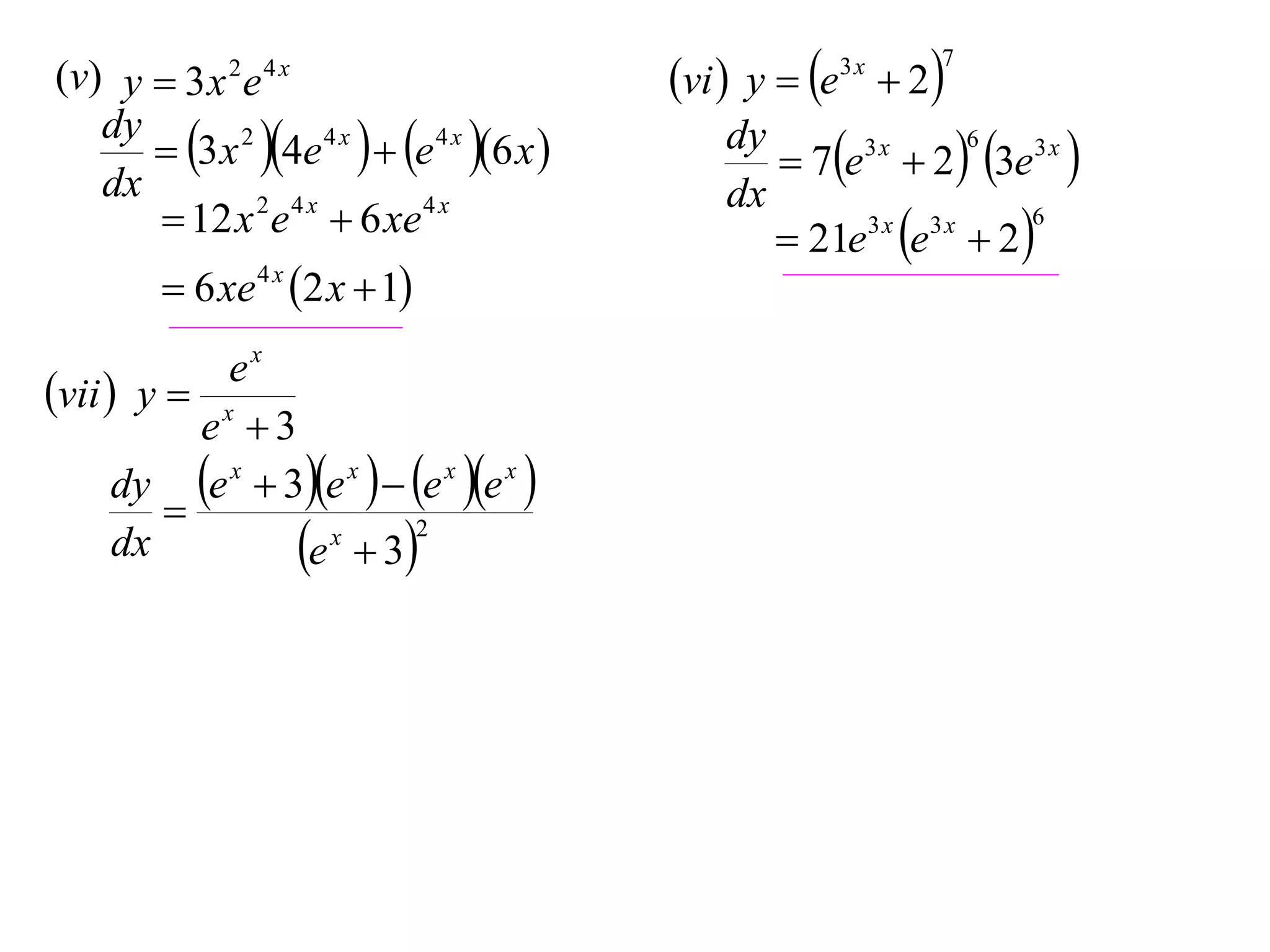 (v) y  3 x 2 e 4 x
dy
 3 x 2 4e 4 x   e 4 x 6 x 
dx
 12 x 2 e 4 x  6 xe 4 x
 6 xe 4 x 2 x  1
ex
vii  y  x
e 3
dy e x  3e x   e x e x 

2
x
dx
e  3

vi  y  e  2
3x

7

6
dy
3x
 7e  2  3e3 x 
dx
6
3x 3x
 21e e  2 

 