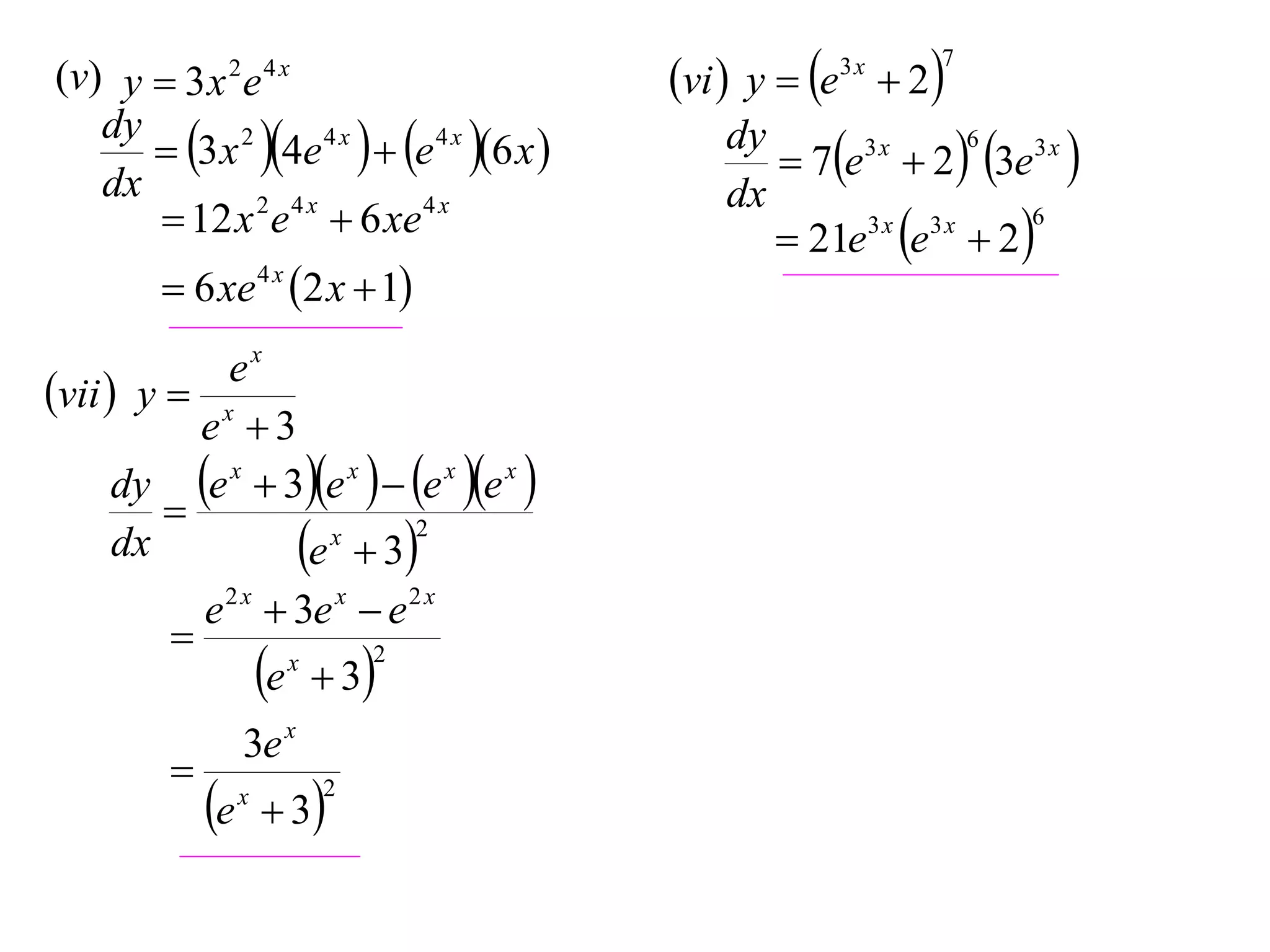 (v) y  3 x 2 e 4 x
dy
 3 x 2 4e 4 x   e 4 x 6 x 
dx
 12 x 2 e 4 x  6 xe 4 x
 6 xe 4 x 2 x  1
ex
vii  y  x
e 3
dy e x  3e x   e x e x 

2
x
dx
e  3
e 2 x  3e x  e 2 x

2
x
e  3


e

3e x
x

 3

2

vi  y  e  2
3x

7

6
dy
3x
 7e  2  3e3 x 
dx
6
3x 3x
 21e e  2 

 
