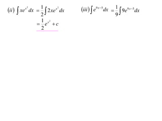 1
x2
ii   xe dx   2 xe dx
2
1 x2
 e c
2
x2

iii   e9 x 5 dx  1  9e9 x 5 dx
9

 