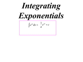 Integrating
Exponentials
1 ax
 e dx  a e  c
ax

 