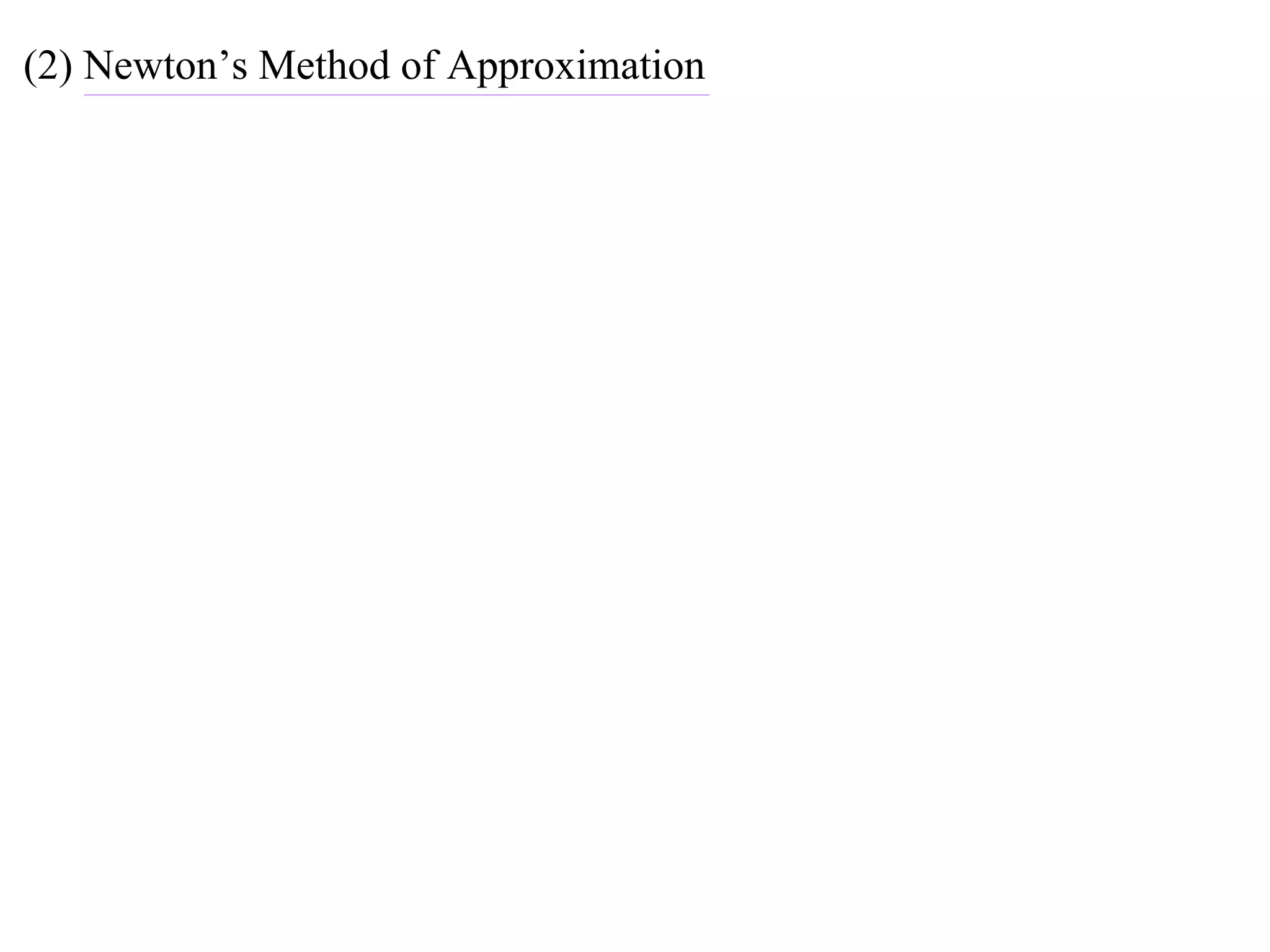 (2) Newton’s Method of Approximation
 