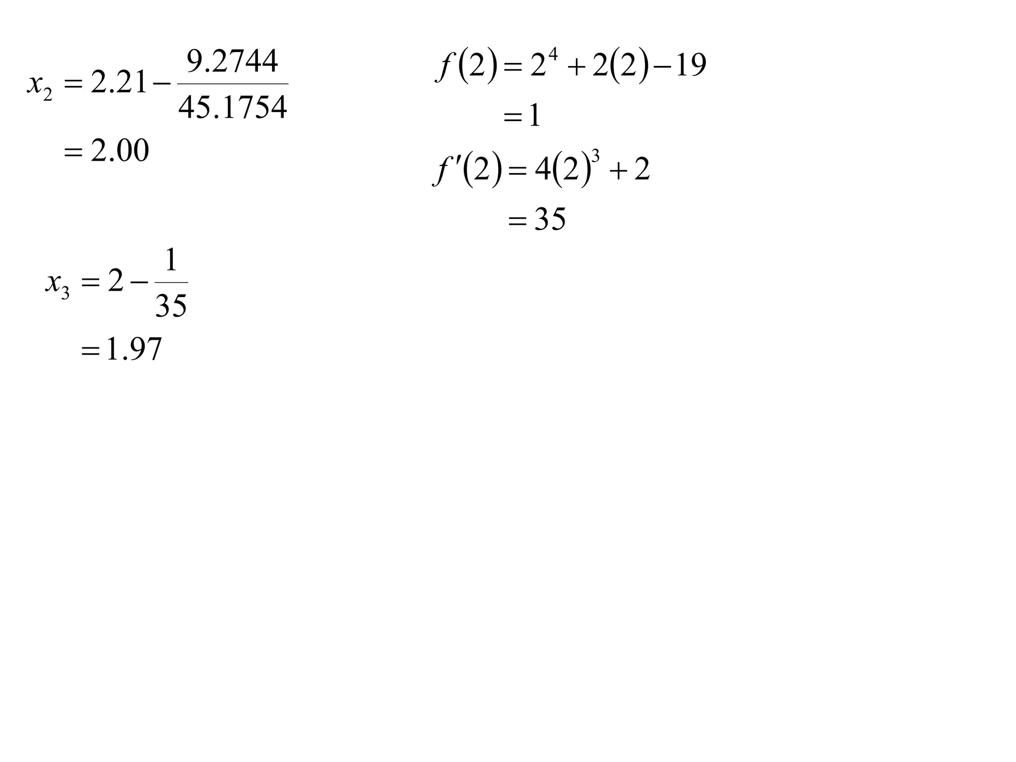 9.2744    f 2   2 4  22   19
x2  2.21 
            45.1754          1
    2.00
                      f 2   42   2
                                    3


                               35
          1
 x3  2 
          35
     1.97
 