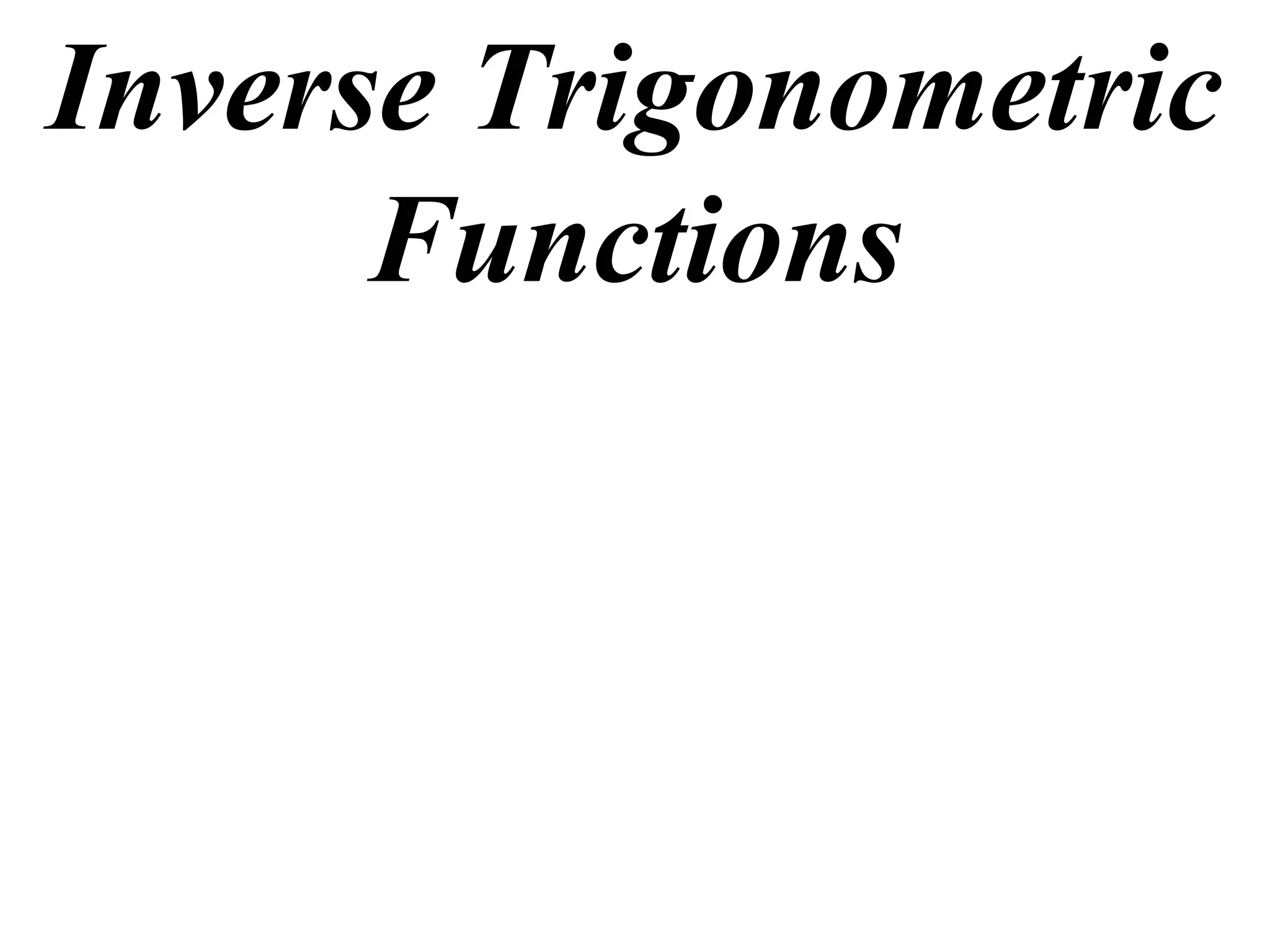 Inverse Trigonometric
      Functions
 